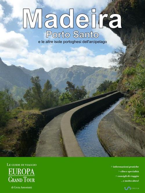 Madeira, Porto Santo e le altre isole portoghesi dell'arcipelago - Greta Antoniutti - ebook