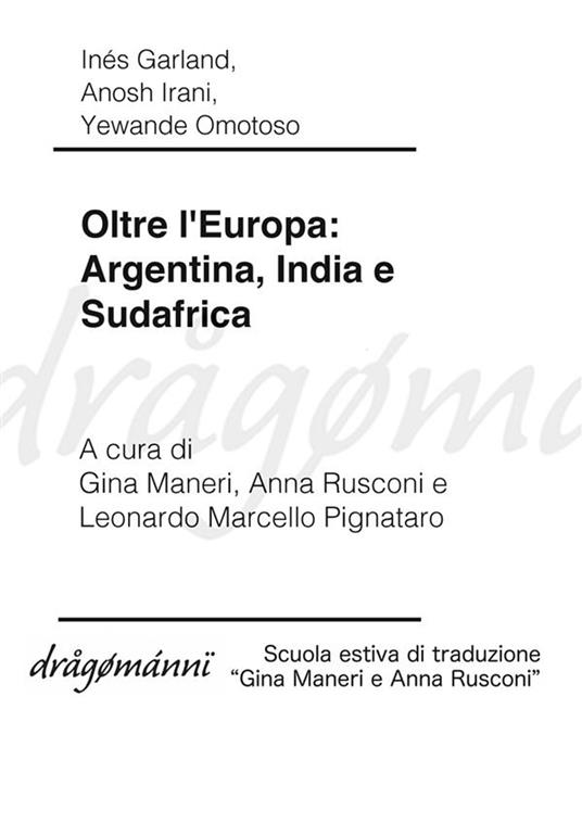 Oltre l'Europa: Argentina, India e Sudafrica - Inés Garland,Anosh Irani,Yewande Omotoso,Gina Maneri - ebook