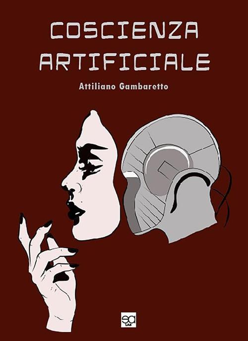 Coscienza artificiale - Attiliano Gambaretto - ebook