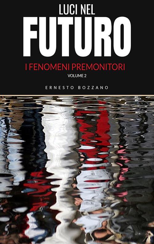 Luci nel futuro. I fenomeni premonitori. Vol. 2 - Ernesto Bozzano - ebook