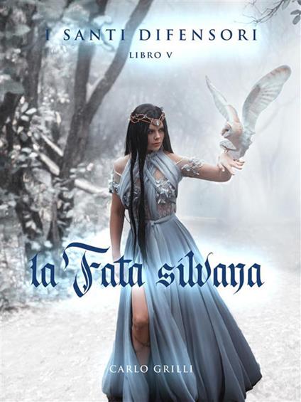 La fata Silvana. I santi difensori. Vol. 5 - Carlo Grilli - ebook