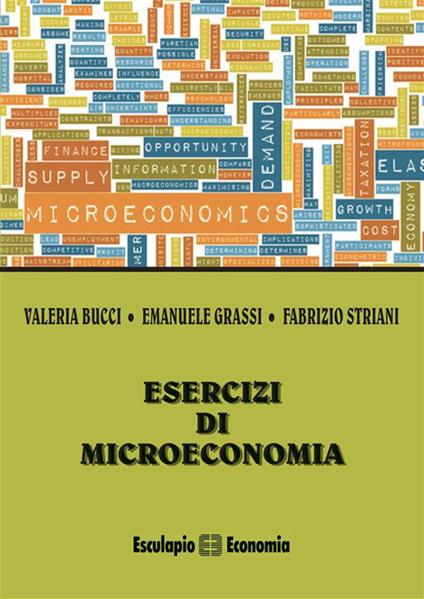 Esercizi di microeconomia - Valeria Bucci,Emanuele Grassi,Fabrizio Striani - ebook