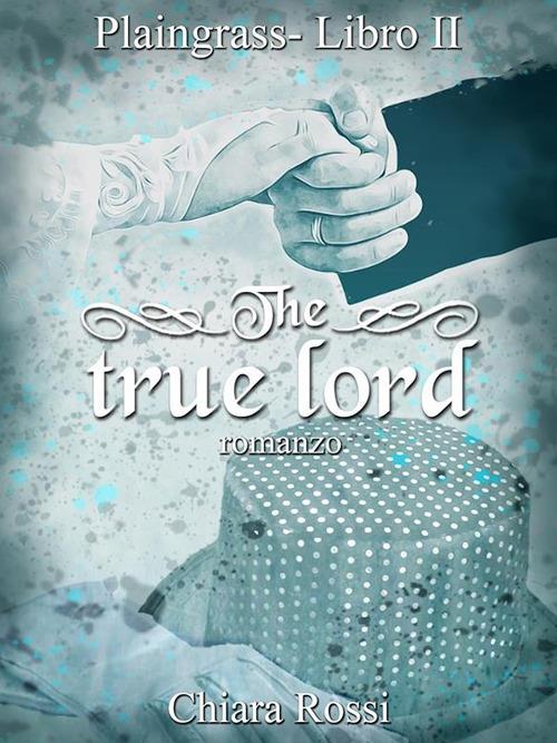 The true lord. Plaingrass serie. Vol. 2 - Chiara Rossi - ebook