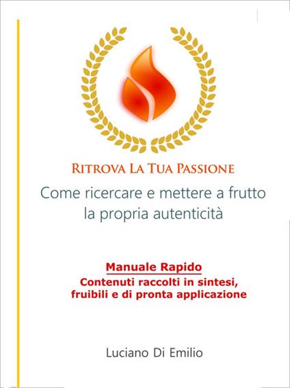 Ritrova la tua passione. Come ricercare e mettere a frutto la propria autenticità - Luciano Di Emilio - ebook