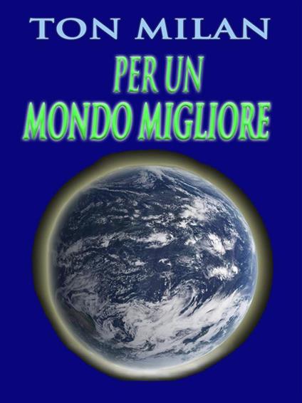 Per un mondo migliore - Ton Milan - ebook