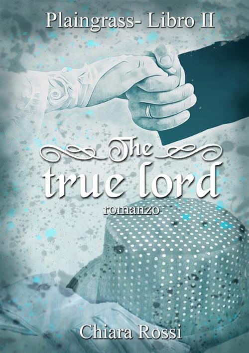 The true lord. Plaingrass serie. Vol. 2 - Chiara Rossi - copertina