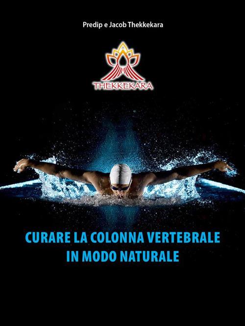 Curare la colonna vertebrale in modo naturale - Jacob Thekkekara,Predip Thekkekara - ebook