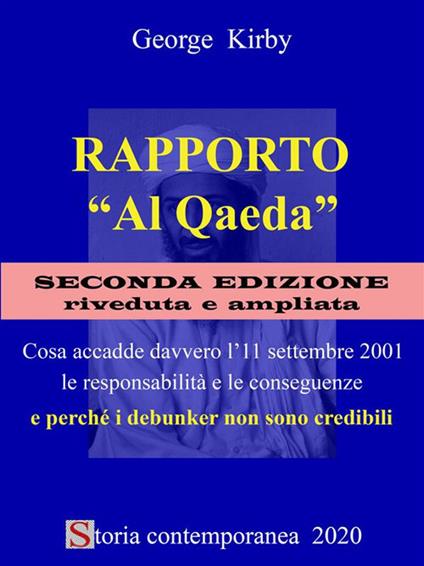 Rapporto "Al Qaeda". Cosa accadde davvero l'11 settembre 2001, le responsabilità e le conseguenze e perché i debunker non sono credibili - George Kirby - ebook