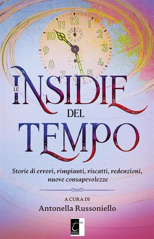 Le insidie del tempo. Storie di errori, rimpianti, riscatti, redenzioni, nuove consapevolezze - Antonella Russoniello - ebook
