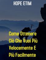 Come ottenere ciò che vuoi più velocemente e più facilmente