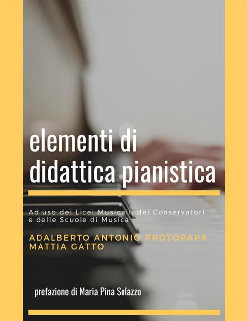 Elementi di didattica pianistica - Adalberto Antonio Protopapa,Mattia Gatto - copertina