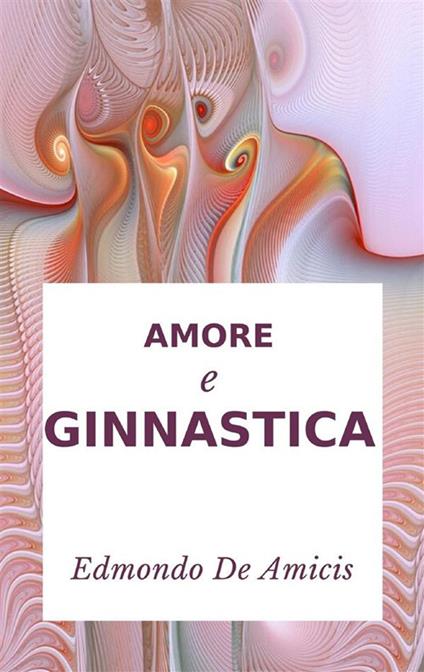 Amore e ginnastica - Edmondo De Amicis - ebook