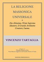 La religione massonica universale. Dio altissimo, l'ente supremo ideatore, il grande architetto creatore; l'uomo