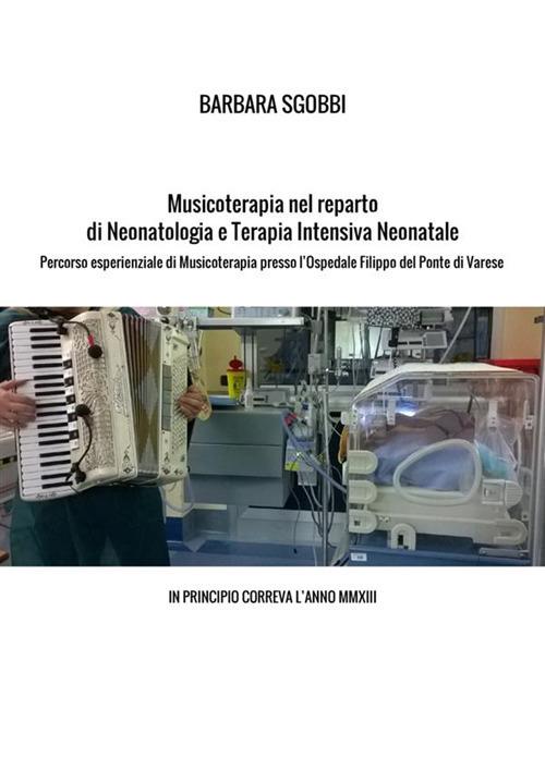 Musicoterapia nel reparto di neonatologia e terapia intensiva neonatale. Percorso esperienziale di musicoterapia presso l'Ospedale Filippo del Ponte di Varese. In principio correva l'anno MMXIII - Barbara Sgobbi - copertina