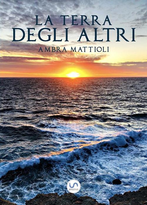 La terra degli altri - Ambra Mattioli - ebook