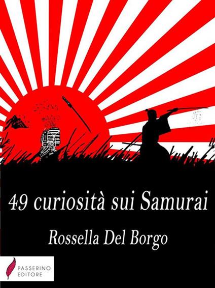 49 curiosità sui samurai - Rossella Del Borgo - ebook