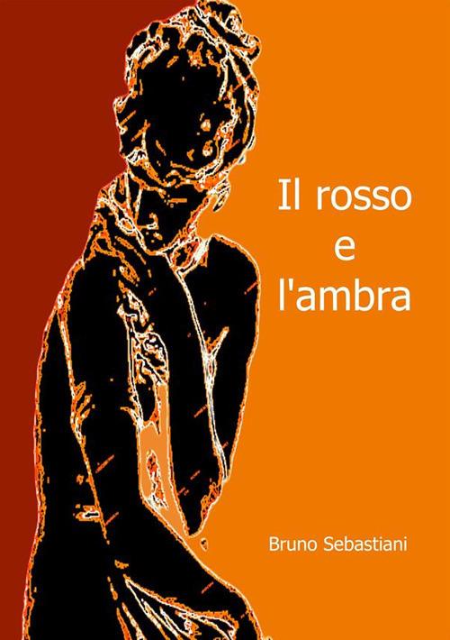 Il rosso e l'ambra - Bruno Sebastiani - ebook