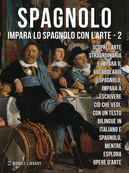 Spagnolo. Impara lo spagnolo con l'arte. Vol. 2 - Mobile Library - ebook