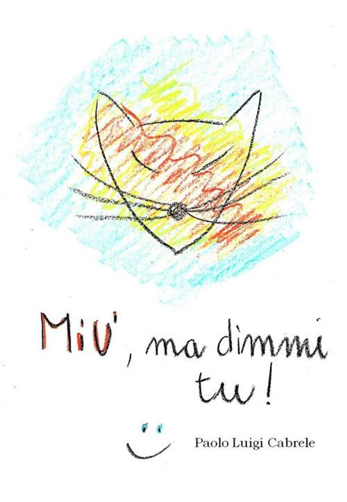 Miù, ma dimmi tu! - Paolo Luigi Cabrele - ebook