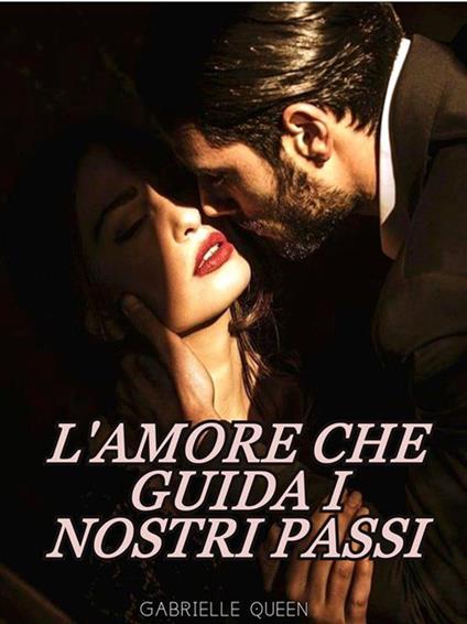 L' amore che guida i nostri passi - Gabrielle Queen - ebook