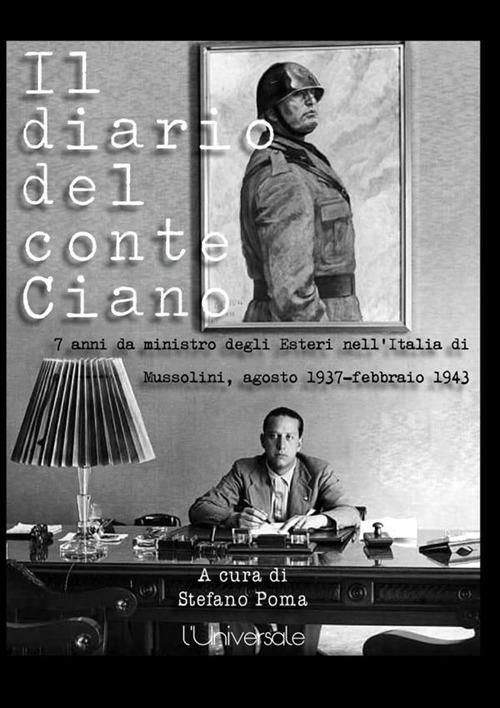 Il diario del conte Ciano. 7 anni da ministro degli Esteri nell'Italia di Mussolini (agosto 1937-febbraio 1943) - Galeazzo Ciano - copertina
