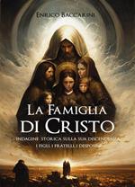 La famiglia di Cristo. Indagine storica sulla sua discendenza. I figli, i fratelli, i desposini