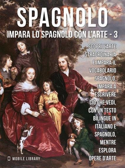 Spagnolo. Impara lo spagnolo con l'arte. Vol. 3 - Mobile Library - ebook
