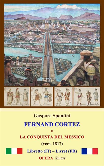 Fernand Cortez (1817) - Dino Finetti,Gaspare Spontini - ebook
