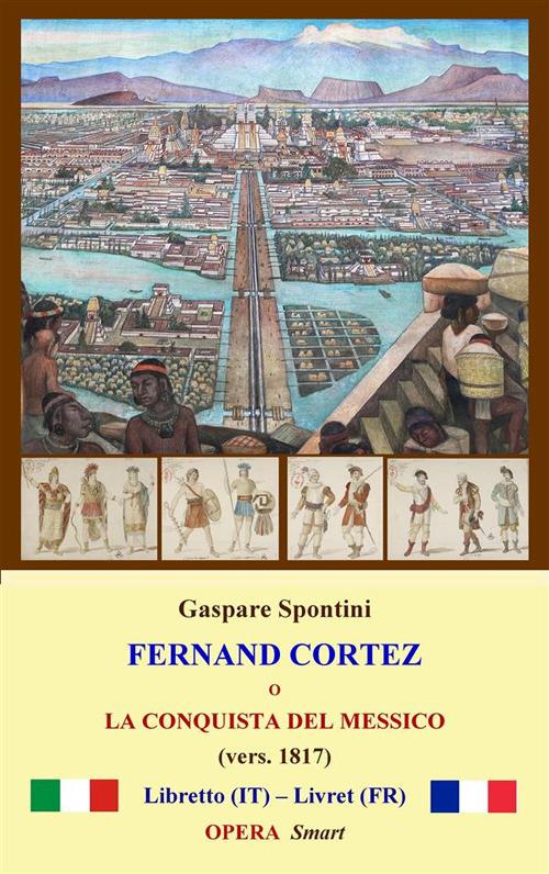 Fernand Cortez (1817) - Dino Finetti,Gaspare Spontini - ebook