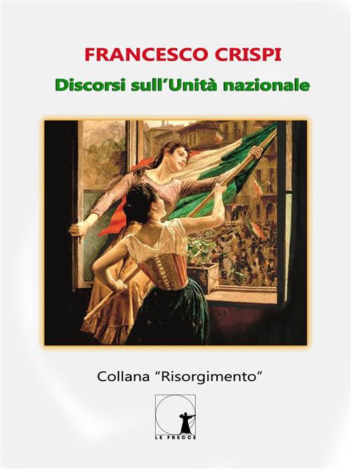 Discorsi sull'Unità nazionale - Francesco Crispi - ebook