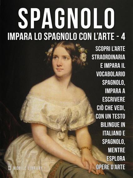 Spagnolo. Impara lo spagnolo con l'arte. Vol. 4 - Mobile Library - ebook