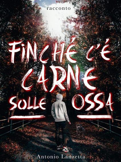 Finché c'è carne sulle ossa - Antonio Lanzetta - ebook