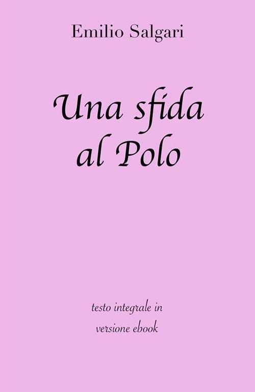 Una sfida al Polo. Ediz. integrale - Emilio Salgari - ebook