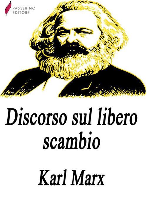 Discorso sul libero scambio - Karl Marx,Filippo Turati - ebook