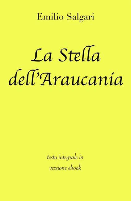 La stella dell'Araucania. Ediz. integrale - Emilio Salgari - ebook