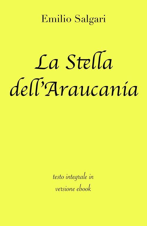 La stella dell'Araucania. Ediz. integrale - Emilio Salgari - ebook