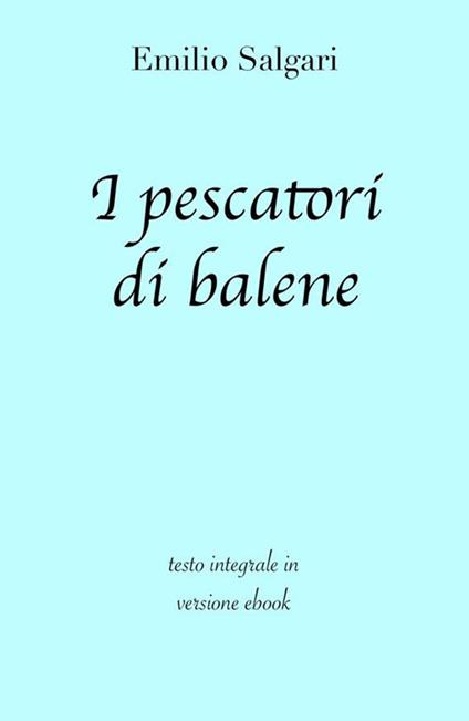 I pescatori di balene. Ediz. integrale - Emilio Salgari - ebook