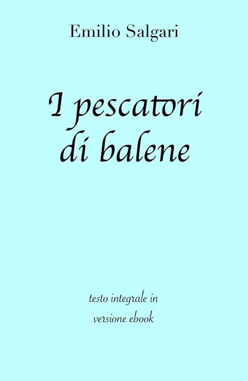 I pescatori di balene. Ediz. integrale - Emilio Salgari - ebook