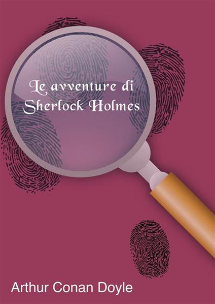 Le avventure di Sherlock Holmes - Arthur Conan Doyle - ebook