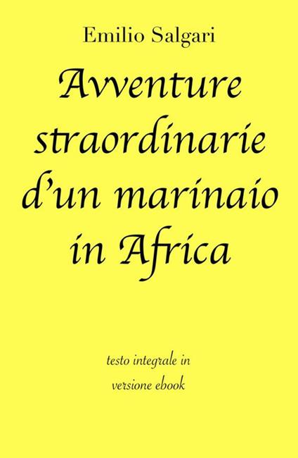Avventure straordinarie d'un marinaio in Africa. Ediz. integrale - Emilio Salgari - ebook