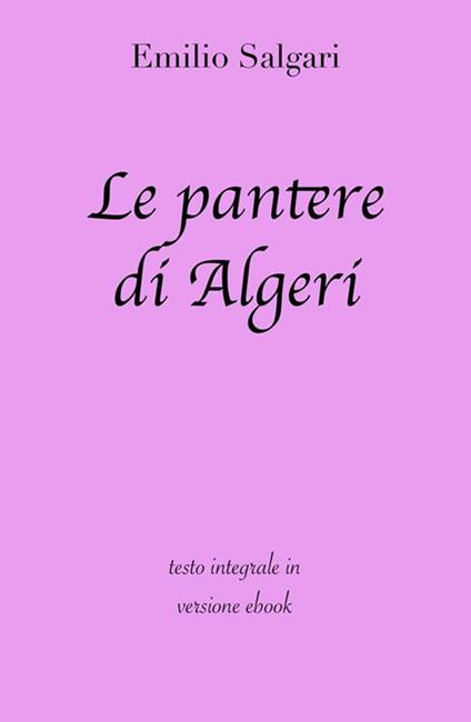 Le pantere d'Algeri. Ediz. integrale - Emilio Salgari - ebook