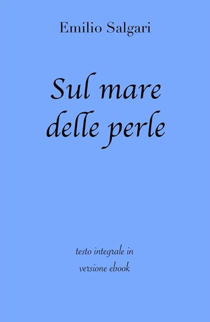 Sul mare delle perle. Ediz. integrale - Emilio Salgari - ebook