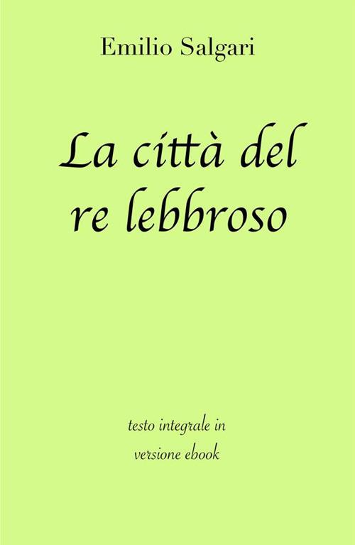 La città del re lebbroso. Ediz. integrale - Emilio Salgari - ebook