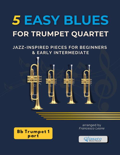 5 Easy Blues for trumpet Quartet (TRUMPET 1) - Francesco Leone - ebook