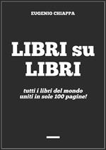 Libri su libri. Tutti i libri del mondo uniti in sole 100 pagine!