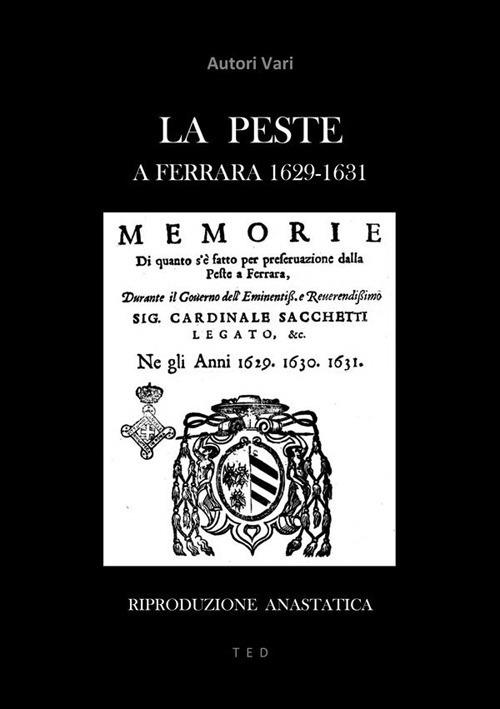 La peste a Ferrara 1629-1631. Riproduzione anastatica - Autori vari - ebook