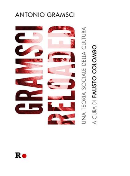 Gramsci reloaded. Una teoria sociale della cultura - Antonio Gramsci,Fausto Colombo - ebook