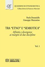 Tra «Etno» e «Semiotica». Vol. 1: Tra «Etno» e «Semiotica»