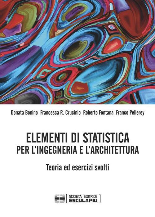 Elementi di statistica per l'ingegneria e l'architettura. Teoria ed esercizi svolti - Donata Bonino,Francesca R. Crucinio,Roberto Fontana,Franco Pellerey - ebook