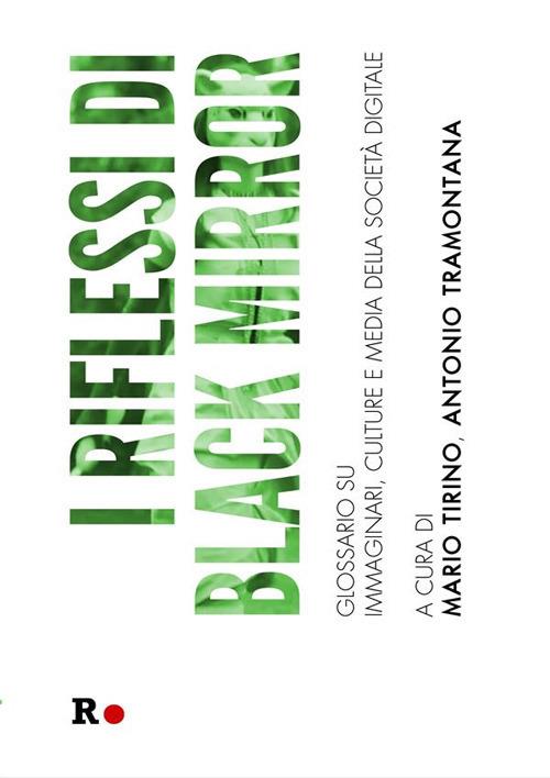 I riflessi di «Black Mirror». Glossario su immaginari, culture e media della società digitale - Mario Tirino,Antonio Tramontana - ebook